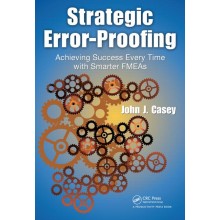 Strategic Error-Proofing: Achieving Success Every Time with Smarter FMEAs